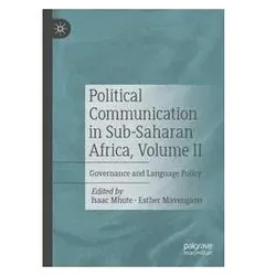Political Communication in Sub-Saharan Africa, Volume II, Fachbücher von Isaac Mhute, Mavengano