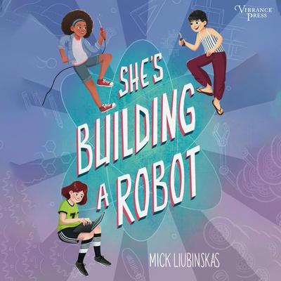 She's Building a Robot - Mick Liubinskas, Audio, 9781624617621