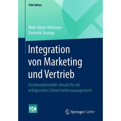 Integration von Marketing und Vertrieb, Taschenbuch von Wolf-Dieter Hiemeyer,Dominik Stumpp, Springer Fachmedien Wiesbaden GmbH, 978-3-658-27557-0