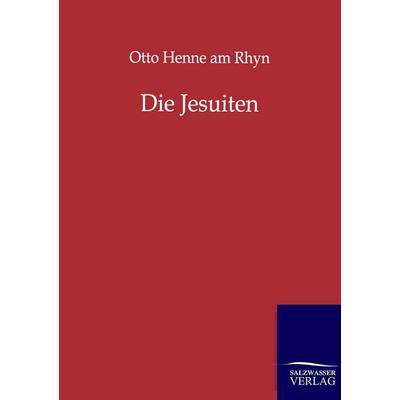 Die Jesuiten, Taschenbuch von Otto Henne am Rhyn, Salzwasser, 978-3-86444-662-7