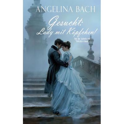 Gesucht: Lady mit Köpfchen!, Taschenbuch von Angelina Bach, BoD – Books on Demand, 978-3-7693-1169-3