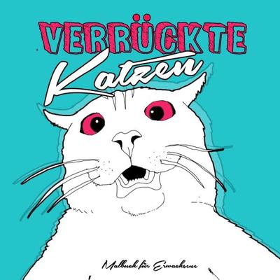 Verrückte Katzen Malbuch für Erwachsene, Taschenbuch von Musterstück Grafik, Epubli, 978-3-7575-2436-4
