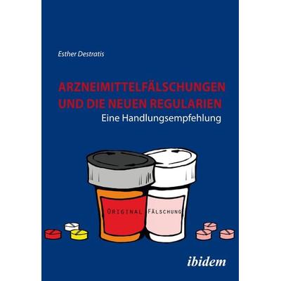 Arzneimittelfälschungen und die neuen Regularien, Taschenbuch von Esther Destratis, Ibidem, 978-3-8382-0771-1