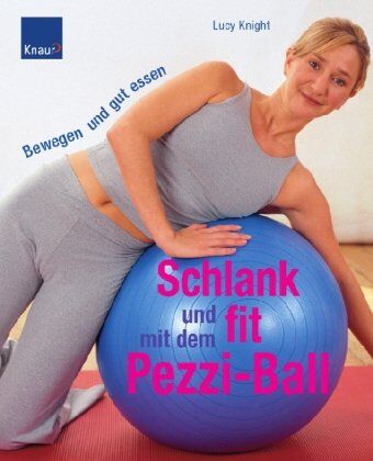 Lucy Knight - Schlank und fit mit dem Pezziball: Bewegen und gut essen - Preis vom 30.09.2026 22:30:23 h