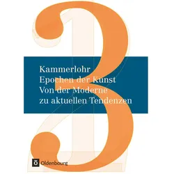 Kammerlohr, Epochen der Kunst - Neubearbeitung, Band 3, Von der Moderne zu aktuellen Tendenzen, Schü, Schulbücher von Günther Lehner, Gerlinde Rachow, Susanne Rezac, Felix Weber, Robert Hahne, Stefan Mayer