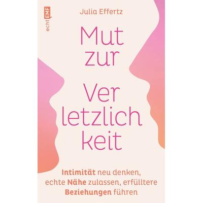 Mut zur Verletzlichkeit, Taschenbuch von Julia Effertz, Edition Michael Fischer / EMF Verlag, 978-3-7459-2249-3
