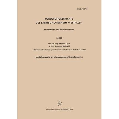 Modellversuche an Werkzeugmaschinenelementen, Taschenbuch von Herwart Opitz, VS Verlag für Sozialwissenschaften, 978-3-663-03014-0
