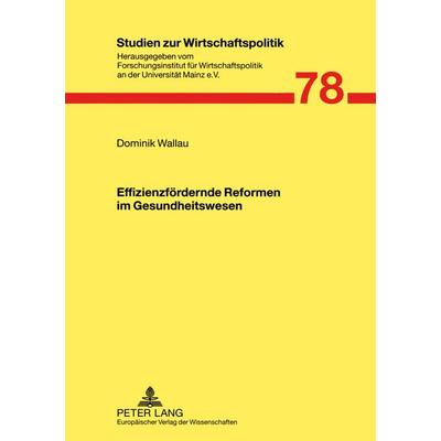 Effizienzfördernde Reformen im Gesundheitswesen, Taschenbuch von Dominik Wallau, Peter Lang GmbH, Internationaler Verlag der Wissenschaften,