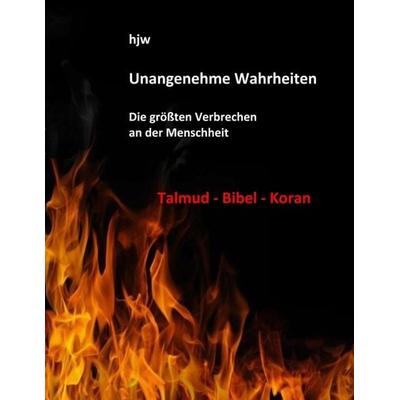 Unangenehme Wahrheiten: Die größten Verbrechen an der Menschheit durch den Talmud, die Bibel und den Koran, Taschenbuch von Hans-Jürgen Wichert,