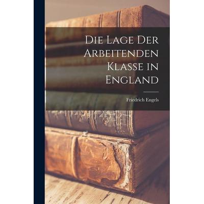 Die Lage Der Arbeitenden Klasse in England, Taschenbuch von Friedrich Engels, Legare Street Press, 978-1-01-556474-9