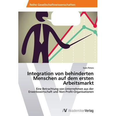 Integration von behinderten Menschen auf dem ersten Arbeitsmarkt, Taschenbuch von Sven Peters, AV Akademikerverlag, 978-3-639-46600-3