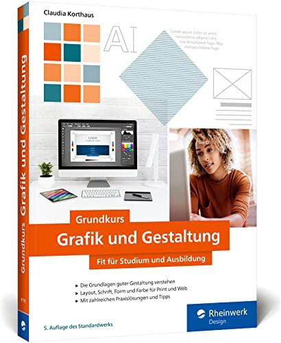 Claudia Korthaus - Grundkurs Grafik und Gestaltung: Fit für Studium und Ausbildung. Mit vielen Schritt-Anleitungen, Tipps und Tricks (neue Auflage 2022) - Preis vom 19.10.2026 19:33:35 h