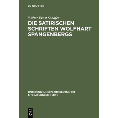 Die satirischen Schriften Wolfhart Spangenbergs, Gebundene Ausgabe von Walter Ernst Schäfer, De Gruyter, 978-3-484-32094-9