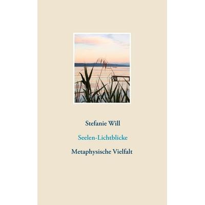 Seelen-Lichtblicke, Taschenbuch von Stefanie Will, Twentysix, 978-3-7407-1177-1