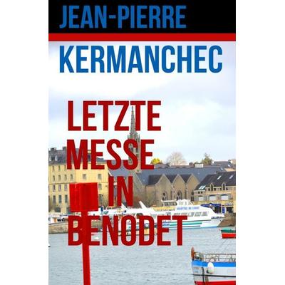 Letzte Messe in Benodet, Taschenbuch von Jean-Pierre Kermanchec, Epubli, 978-3-7549-7428-5