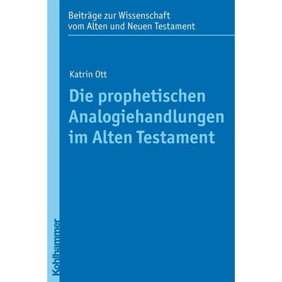 Die prophetischen Analogiehandlungen im Alten Testament, Taschenbuch von Katrin Ott, Kohlhammer, 978-3-17-020965-7