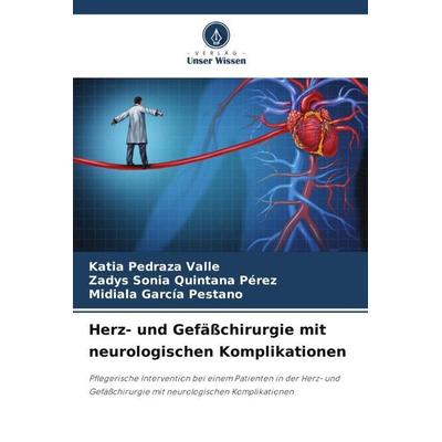 Herz- und Gefäßchirurgie mit neurologischen Komplikationen, Taschenbuch von Katia Pedraza Valle,Zadys Sonia Quintana Pérez,Midiala García Pestano,