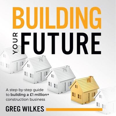 Building Your Future - Greg Wilkes, Audio, 9781781336205