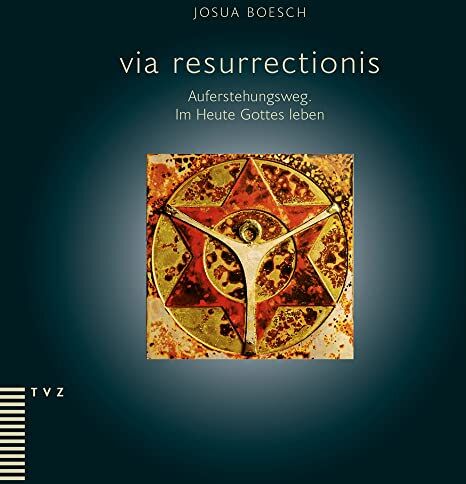Josua Boesch - via resurrectionis: Auferstehungsweg. Im Heute Gottes leben - Preis vom 12.10.2026 11:37:12 h