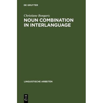 Noun Combination in Interlanguage, Gebundene Ausgabe von Christiane Bongartz, De Gruyter, 978-3-484-30448-2
