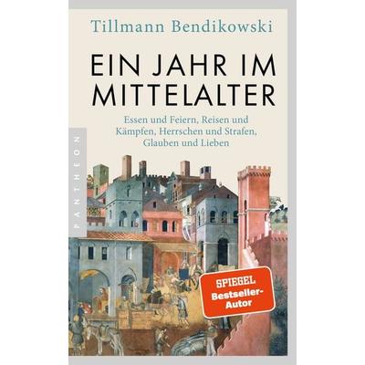 Ein Jahr im Mittelalter, Taschenbuch von Tillmann Bendikowski, Pantheon, 978-3-570-55531-6