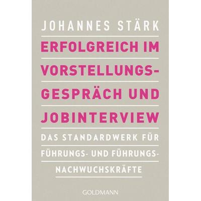 Erfolgreich im Vorstellungsgespräch und Jobinterview, Taschenbuch von Johannes Stärk, Goldmann, 978-3-442-17771-4