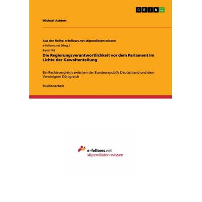 Die Regierungsverantwortlichkeit vor dem Parlament im Lichte der Gewaltenteilung, Taschenbuch von Michael Achtert, GRIN, 978-3-640-97046-9