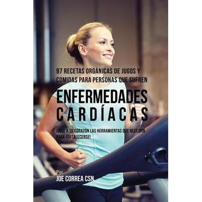 97 Recetas Orgánicas de Jugos y Comidas Para Personas Que Sufren Enfermedades Cardíacas, Taschenbuch von Joe Correa, Live Stronger Faster,