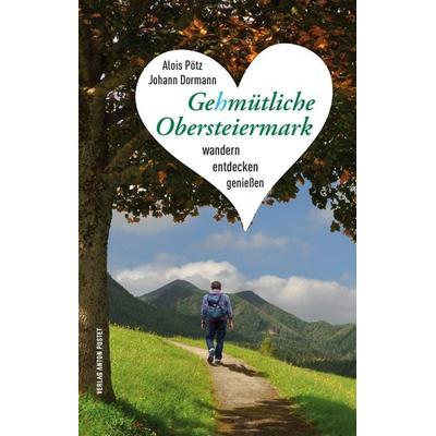 Gehmütliche Obersteiermark, Taschenbuch von Alois Pötz,Johann Dormann, Verlag Anton Pustet Salzburg, 978-3-7025-0967-5