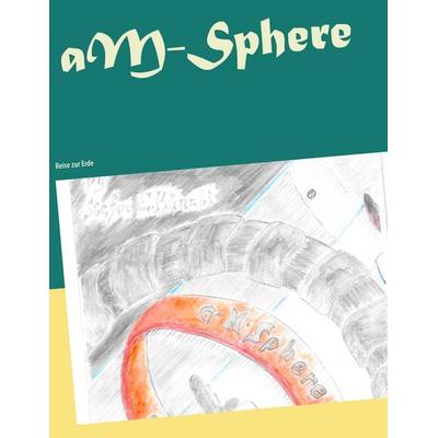 aM-Sphere, Taschenbuch von Stefan Künzli, BoD – Books on Demand, 978-3-7494-7170-6