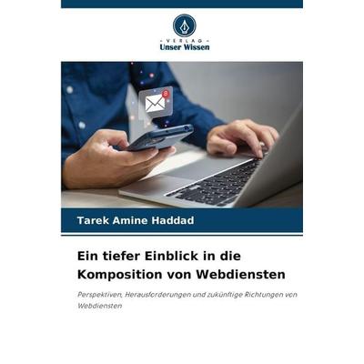 Ein tiefer Einblick in die Komposition von Webdiensten, Taschenbuch von Tarek Amine Haddad, Verlag Unser Wissen, 978-620-9-07127-0