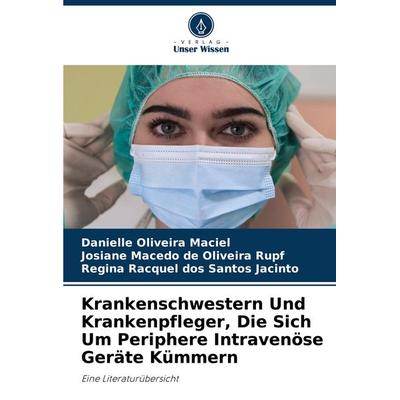Krankenschwestern Und Krankenpfleger, Die Sich Um Periphere Intravenöse Geräte Kümmern, Taschenbuch von Danielle Oliveira Maciel,Josiane Macedo de