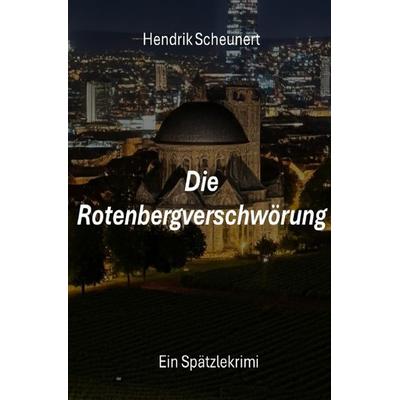 Spätzlekrimi / Die Rotenbergverschwörung, Taschenbuch von Hendrik Scheunert, Epubli