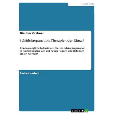 Schädeltrepanation. Therapie oder Ritual?, Taschenbuch von Günther Grabner, GRIN, 978-3-346-31514-4