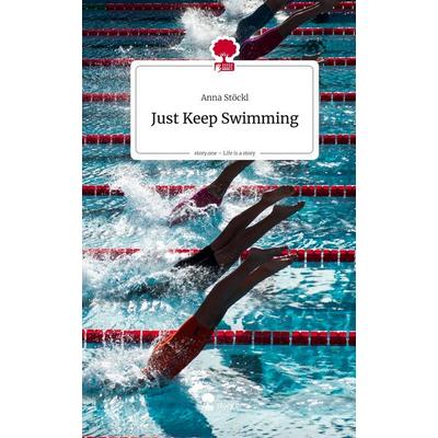 Just Keep Swimming. Life is a Story - story.one, Gebundene Ausgabe von Anna Stöckl, Storylution, 978-3-7115-8978-1