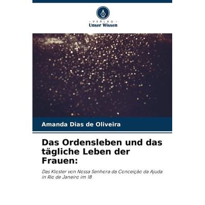 Das Ordensleben und das tägliche Leben der Frauen:, Taschenbuch von Amanda Dias de Oliveira, Verlag Unser Wissen, 978-620-7-92696-1