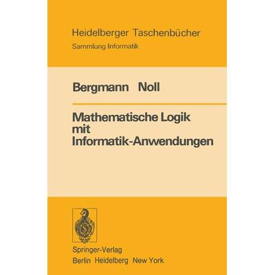 Mathematische Logik mit Informatik-Anwendungen, Taschenbuch von E. Bergmann,H. Noll, Springer Berlin, 978-3-540-08202-6