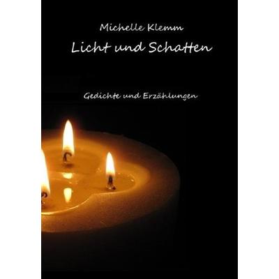 Licht und Schatten, Taschenbuch von Michelle Klemm, Epubli, 978-3-8442-2061-2