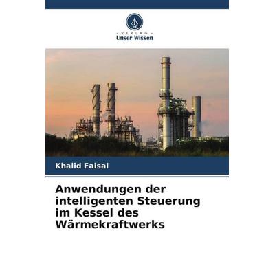 Anwendungen der intelligenten Steuerung im Kessel des Wärmekraftwerks, Taschenbuch von Khalid Faisal, Verlag Unser Wissen, 978-620-5-53145-7