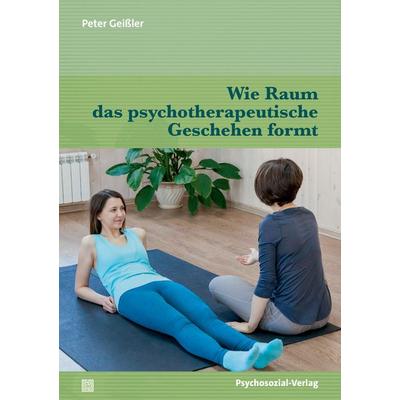 Wie Raum das psychotherapeutische Geschehen formt, Taschenbuch von Peter Geissler, Psychosozial, 978-3-8379-3521-9