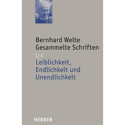 Leiblichkeit, Endlichkeit und Unendlichkeit, Gebundene Ausgabe von Bernhard Welte, Herder, 978-3-451-29203-3