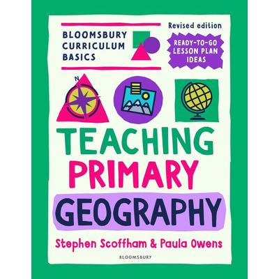 Bloomsbury Curriculum Basics: Teaching Primary Geography, Taschenbuch von Stephen Scoffham,Paula Owens, Bloomsbury Academic, 978-1-80199-398-2