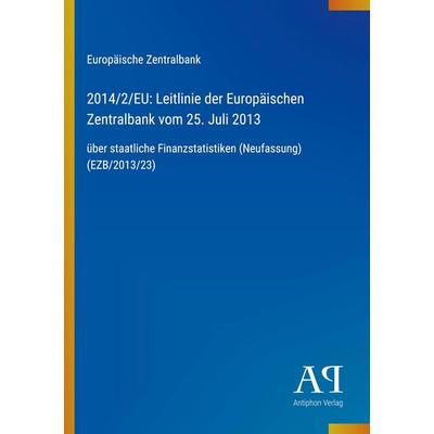 2014/2/EU: Leitlinie der Europäischen Zentralbank vom 25. Juli 2013, Taschenbuch von Europäische Zentralbank, Antiphon Verlag, 978-3-387-91624-9