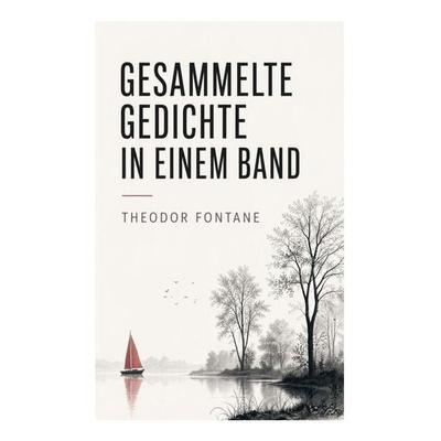 Gesammelte Gedichte in einem Band, Taschenbuch von Theodor Fontane, E-artnow, 978-80-273-6474-9