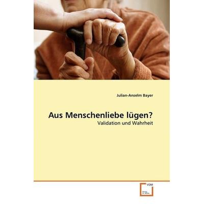 Bayer, J: Aus Menschenliebe lügen?, Taschenbuch von Julian-Anselm Bayer, VDM, 978-3-639-23902-7