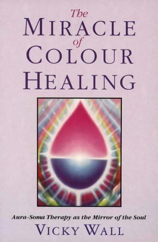 Vicky Wall - The Miracle of Color Healing: Aura-Soma Therapy As the Mirror of the Soul - Preis vom 14.10.2026 23:07:16 h