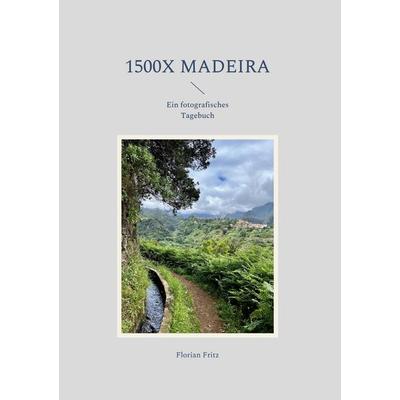 1500x Madeira, Gebundene Ausgabe von Florian Fritz, BoD – Books on Demand, 978-3-7562-3201-7