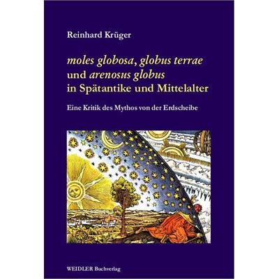 moles globosa, globus terrae und arenosus globus in Spätantike und Mittelalter, Taschenbuch von Reinhard Krüger, Weidler Buchverlag Berlin,