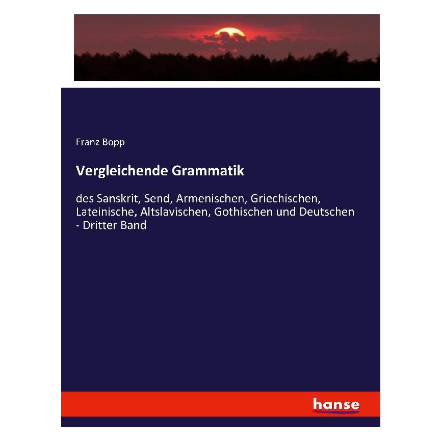 Hansebooks Vergleichende Grammatik des Sanskrit, Send, Armenischen, Griechischen, Lateinische, Altslavischen, G (Deutsch, Softcover, Franz Bopp) (55882662)
