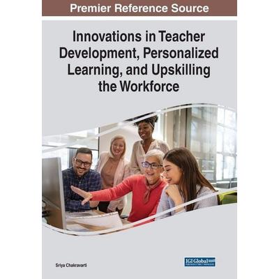 Innovations in Teacher Development, Personalized Learning, and Upskilling the Workforce, Taschenbuch von , IGI Global, 978-1-66845-522-7
